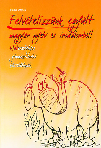 Felv�telizz�nk egy�tt magyar nyelv �s irodalomb�l! - Hatoszt�lyos