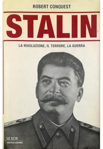 Robert Conquest - Stalin La Rivoluzione, il Terrore, la guerra