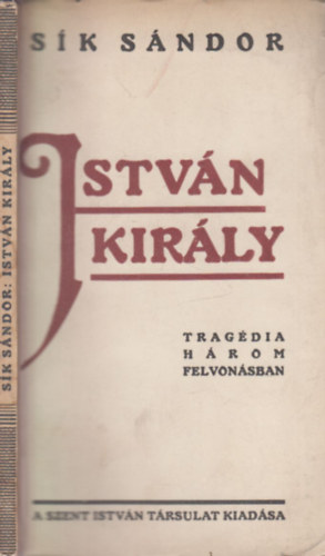 Istvn kirly (Trgdia hrom felvonsban)- I. kiads