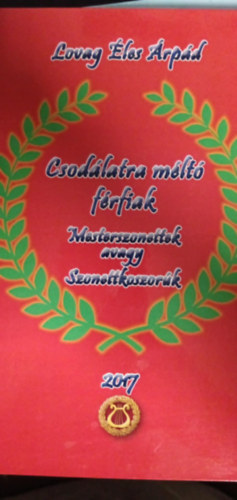 Csod�latra m�lt� f�rfiak-Mesterszonettek avagy szonettkoszor�