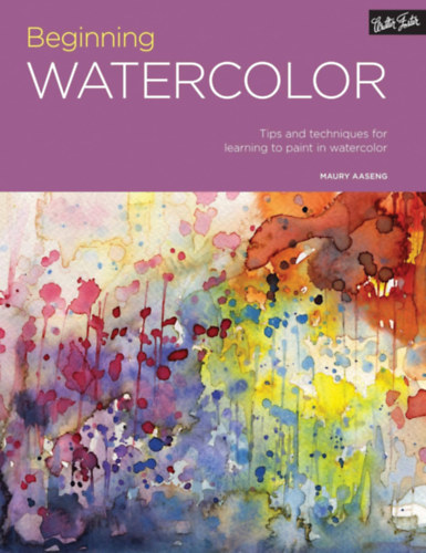 Maury Aaseng - Beginning Watercolor - Tips and techniques for learning to paint in watercolor
