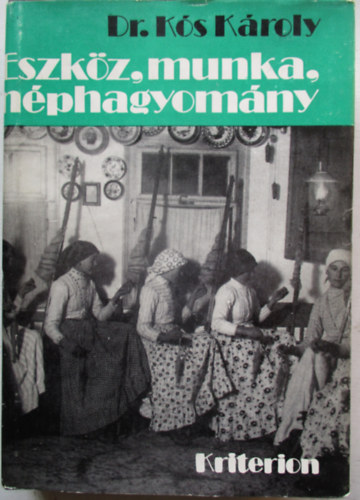 Eszkz, munka, nphagyomny - Dolgozatok a munka nprajza krbl (brkkal s 16 oldal mellklettel)