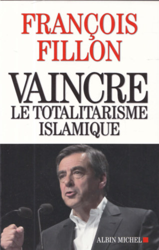 Francois Fillon - Vaincre le totalitarisme islamique