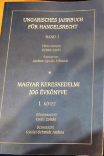 Csehi Zolt�n (f�szerk.) - Ungarisches Jahrbuch f�r Handelsrecht-Band I - Magyar kereskedelmi jog �vk�nyve-I. k�tet