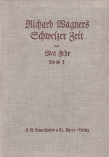 Max Fehr - Richard Wagners Schweizer Zeit - Ester Band (1849-55)
