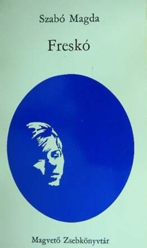 Szerző Szabó Magda Szerkesztő Kardos György - Freskó - Harmadik kiadás