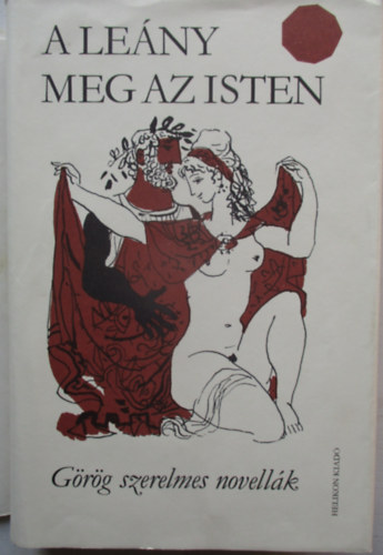 Helikon Kiad - A leny meg az isten    (Grg szerelmes novellk)