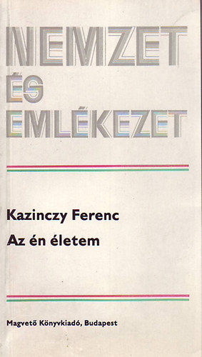 Kazinczy Ferenc - Az n letem (Nemzet s emlkezet)