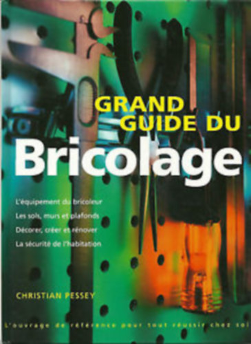 Christian Pessey - Grand Guide du Bricolage