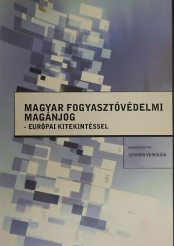  Szikora Veronika (szerk.) - Magyar fogyaszt�v�delmi mag�njog Eur�pai kitekint�ssel