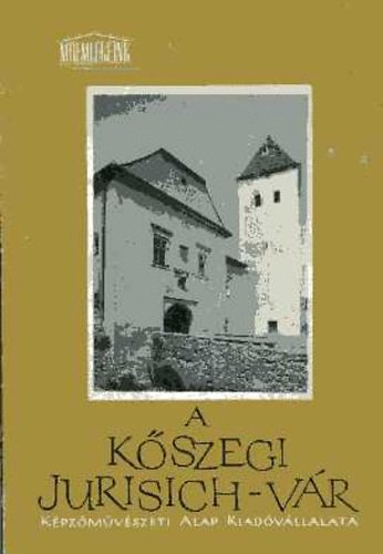 Gergelyffy A.-Sedlmayr J. - A kőszegi Jurisich-vár (műemlékeink)