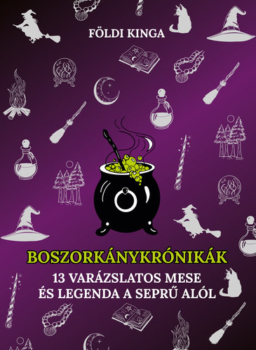 F�ldi Kinga - Boszork�nykr�nik�k - 13 var�zslatos mese �s legenda a sepr� al�l