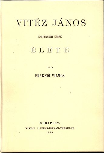 Vit�z J�nos esztergomi  �rsek �lete