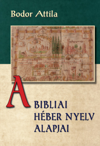 Bodor Attila - A bibliai hber nyelv alapjai