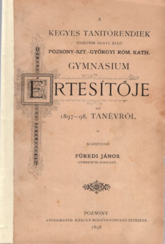 A Kegyes Tanitrendiek vezetse alatt ll Pozsony-Szt.-Gyrgyi Rm. Kath. Gymnasium rtestje az 1897-98. tanvrl - Az aquarell fests