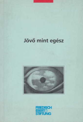 Dalos Rimma - Kiss Endre  (szerk.) - Jv mint egsz - (Mit ltunk a jvbl?)