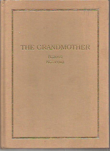 The Grandmother: A Story of Country Life in Bohemia (reprint) (angol nyelv)