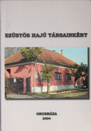 Ezsts haj trsainkrt-Az Oroshzi Nyugdjasok rdekvdelmi Egyeslete tz ves