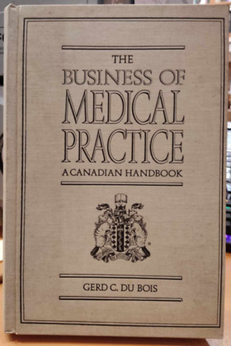 Gerd C. Du Bois - The Business of Medical Practice - A Canadian Handbook (Az orvosi gyakorlat zletga - egy kanadai kziknyv)(Copp Clark Pitman Ltd.)