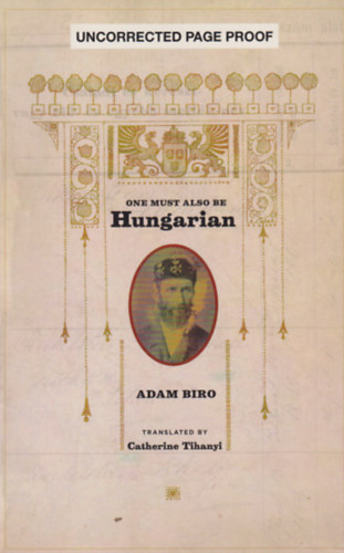 Adam Biro; Catherine Tihanyi  (Translator) - One Must Also Be Hungarian