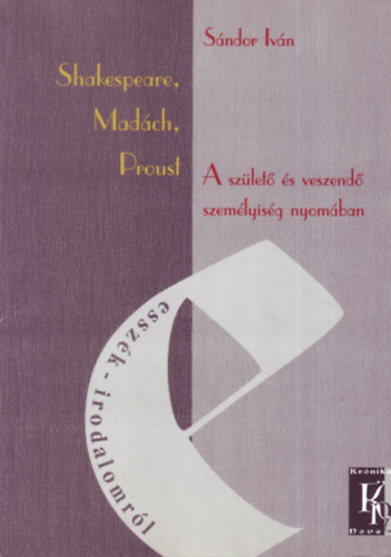 Shakespeare, Madch, Proust - A szlet s veszend szemlyisg nyomban
