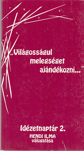 "Vil�goss�gul melegs�get aj�nd�kozni..." (Id�zetnapt�r 2.)