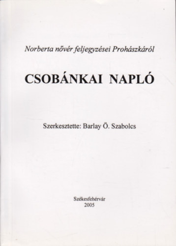 Barlay . Szabolcs  (szerk.) - Csobnkai napl - Norberta nvr feljegyzsei Prohszkrl 1907-1927.