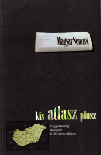 Kis Atlasz Plusz Magyarorszg + Budapest + 26 Vros Trkpe