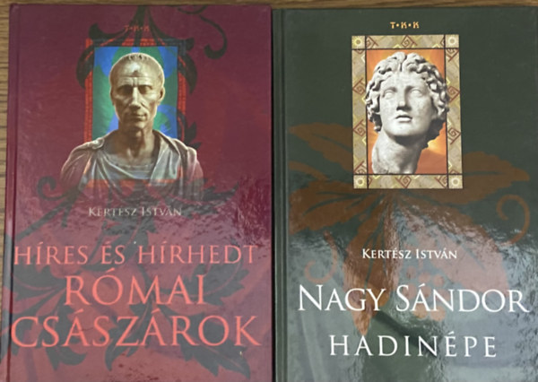 2 db Kert�sz Istv�n k�nyv az �kori t�rt�nelemr�l- H�res �s h�rhedt r�mai cs�sz�rok, Nagy S�ndor hadin�pe