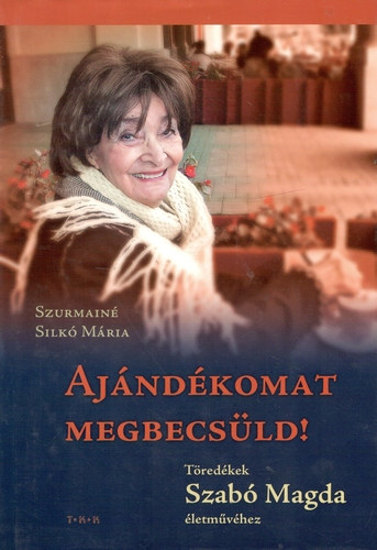 Ajndkomat megbecsld! - Tredkek Szab Magda letmvhez