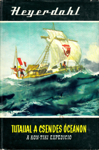 Thor Heyerdahl - Tutajjal a Csendes-cenon - A Kon-Tiki expedci (Vilgjrk 1.)