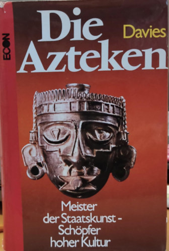 Nigel Davies - Die Azteken: Meister der Staatskunst - Schpfer hoher Kultur (Az aztkok: az llamfrfii mesterek - a magas kultra megteremti)