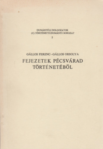 G�llos Ferenc; G�llos Orsolya - Fejezetek P�csv�rad t�rt�net�b�l