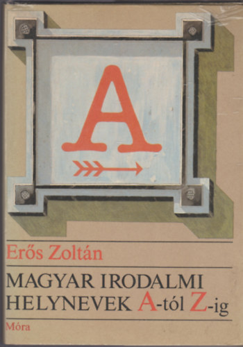 Magyar irodalmi helynevek A-tl Z-ig