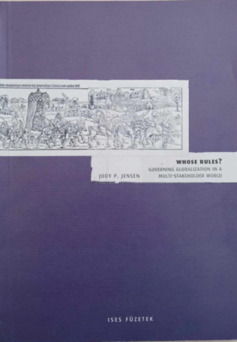 Jody P. Jensen - Whose Rules? Governing Globalization in a Multi-Stakeholder World
