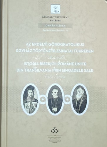 Laura Stanciu  (szerk.) - Laura Stanciu (szerk.) - Az erdlyi grgkatolikus egyhz trtnete zsinatai tkrben (1782-1900)
