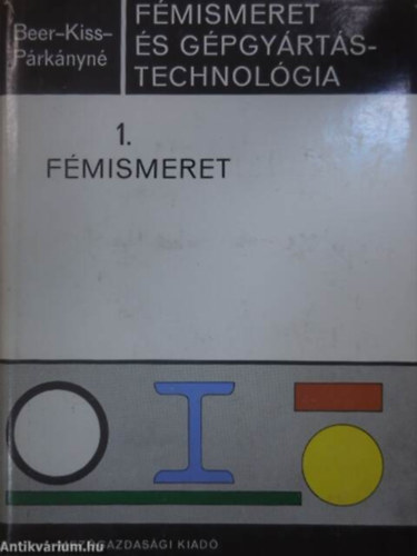 Dr. Kiss Tivadar, Párkány Mihályné Beer György - Fémismeret és gépgyártástechnológia 1.