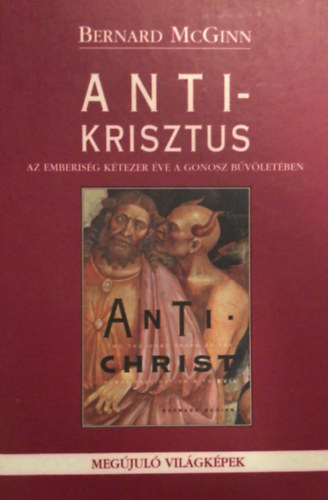 Bernard Mcginn - Antikrisztus - az emberisg ktezer ve a gonosz bvletben