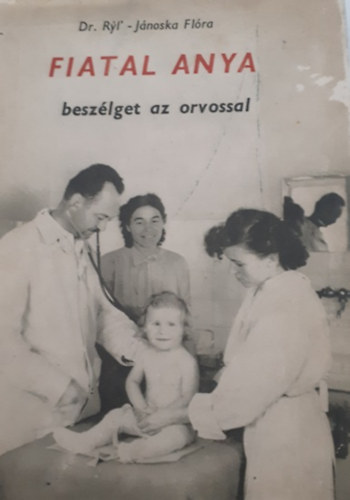 Ryl Ern�-J�noska Fl�ra - Fiatal anya besz�lget az orvossal