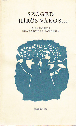 Sz�ged h�r�s v�ros... (A szegedi szabadt�ri j�t�kok)