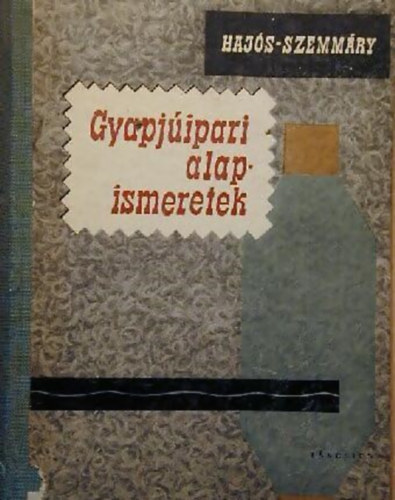 Haj�s Istv�n; Szemm�ry L�szl� - Gyapj�ipari alapismeretek