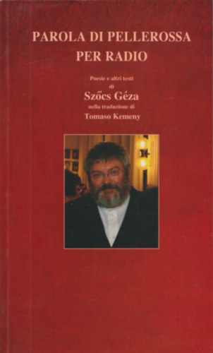 Parola di pellerossa per radio - Poesie e altri testi di Szcs Gza nella traduzione di Tomaso Kemeny