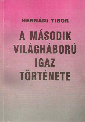 Hern�di Tibor - A m�sodik vil�gh�bor� igaz t�rt�nete