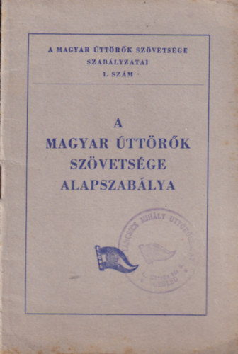 A Magyar �tt�r�k Sz�vets�ge alapszab�lya (A Magyar �tt�r�k Sz�vets�ge szab�lyzatai 1.)