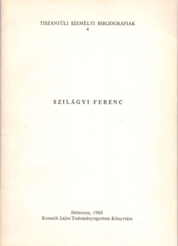 Szil�gyi Ferenc - Tisz�nt�li szem�lyi bibliogr�fi�k 4