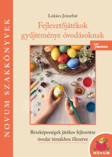Lukács Józsefné - Fejlesztőjátékok gyűjteménye óvodásoknak - Tavasz