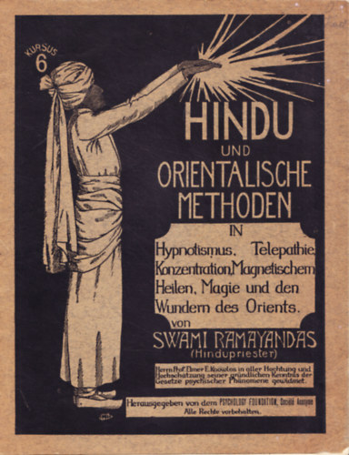 Hindu und orientalische Methoden in Hypnotismus, Telepathie, Konzentration, Magnetischem Heilen, Magie und den Wundern des Orients