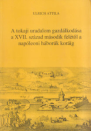 A tokaji uradalom gazd�lkod�sa a XVII. sz�zad m�sodik fel�t�l a nap�leoni h�bor�k kor�ig