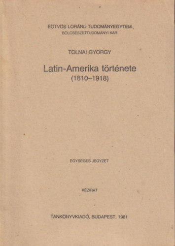 Tolnai Gyrgy - Latin-Amerika trtnete (1910-1918)- egysges jegyzet, kzirat