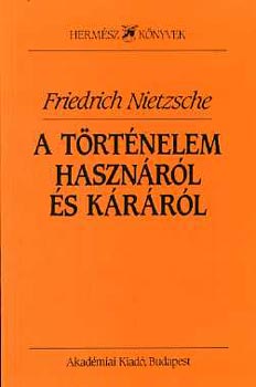 Friedrich Nietzsche - A trtnelem hasznrl s krrl